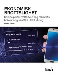 Ekonomisk brottslighet : kriminalpolitik, brottsutveckling och brottsbekämpning från 1980-talet till idag