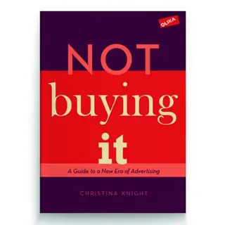 Not buying it : A Guide to a New Era of Advertising