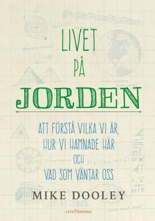 Livet på jorden : att förstå vilka vi är, hur vi hamnade här och vad som väntar oss
