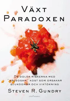 Växtparadoxen : de dolda riskerna med 'hälsosam' kost som orsakar sjukdomar