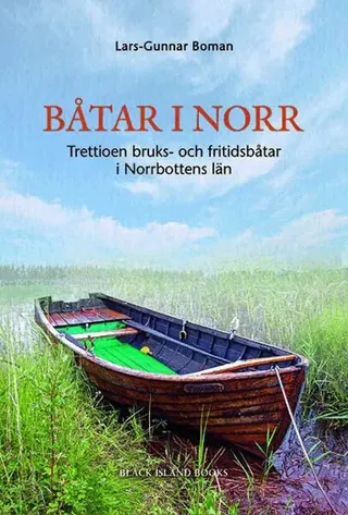 Båtar i norr : trettioen bruks- och fritidsbåtar i Norrbottens län