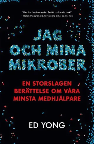 Jag och mina mikrober : en storslagen berättelse om våra minsta medhjälpare