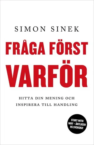 Fråga först varför : hitta din mening och inspirera till handling