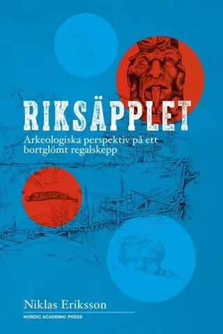 Riksäpplet : arkeologiska perspektiv på ett bortglömt regalskepp