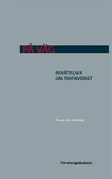 På väg : Berättelser om Trafikverket