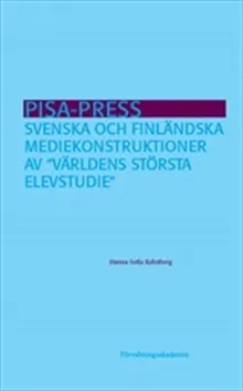 PISA-press : svenska och finländska mediekonstruktioner av ”världens största elevstudie”