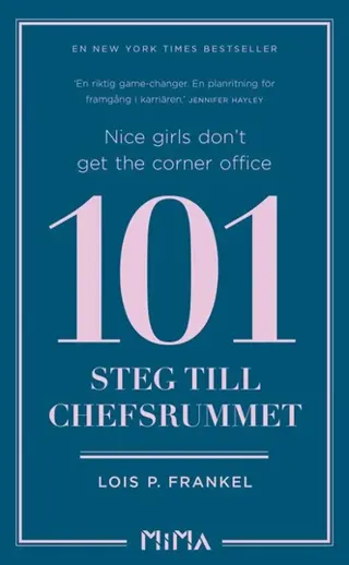 Nice girls don't get the corner office : 101 steg till chefsrummet
