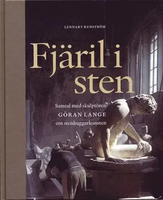 Fjäril i sten : samtal med skulptören Göran Lange om stenhuggarkonsten