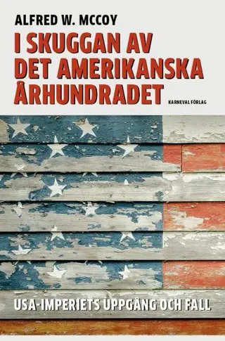 I skuggan av det amerikanska århundradet : USA-imperiets uppgång och fall