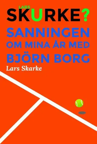 Lars Skurke? - Sanningen om mina år med Björn Borg