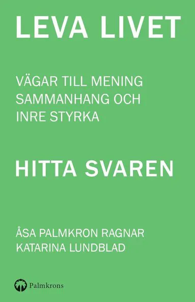 LEVA LIVET - Vägar till mening, sammanhang och inre styrka