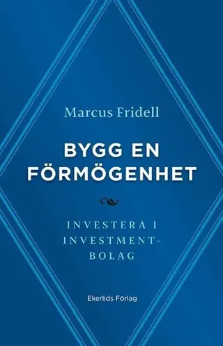 Bygg en förmögenhet : investera i investmentbolag