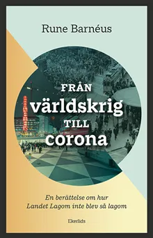 Från världskrig till corona : en berättelse om när Landet Lagom inte blev så lagom