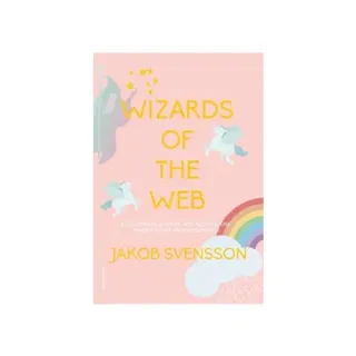 Wizards of the web : an outsider's journey into tech culture, programming, and mathemagics