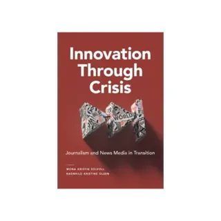 Innovation through crisis : journalism and news media in transition
