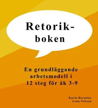 Retorikboken : en grundläggande arbetsmodell i 12 steg för åk 3-9