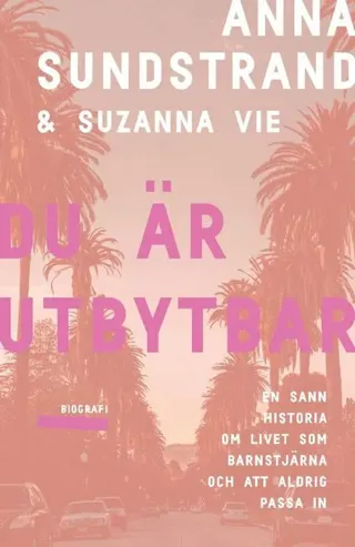 Du är utbytbar : en sann historia om livet som barnstjärna och att aldrig passa in