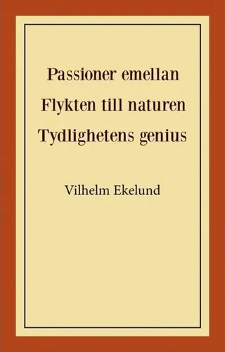 Passioner emellan ; Flykten till naturen ; Tydlighetens genius