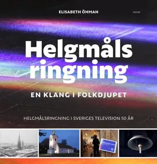 Helgmålsringning : en klang i folkdjupet - helgmålsringning i Sveriges Television 50 år