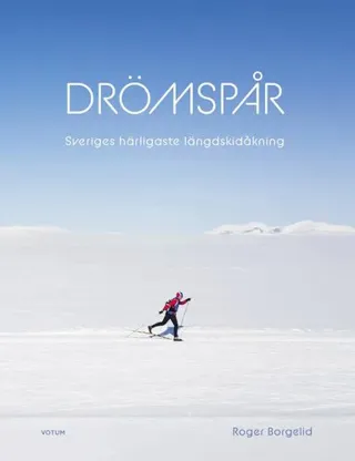 Drömspår : Sveriges härligaste längdskidåkning