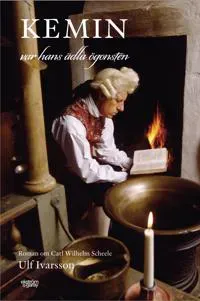 Kemin var hans ädla ögonsten : roman om Carl Wilhelm Scheele