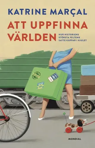 Att uppfinna världen : hur historiens största feltänk satte käppar i hjulet