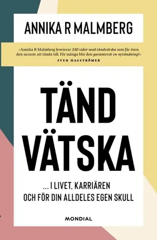 Tändvätska : i livet, karriären och för din alldeles egen skull