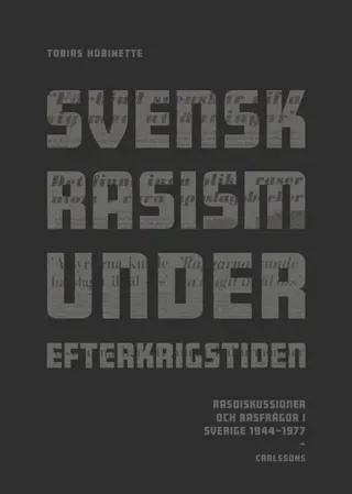 Svensk rasism under efterkrigstiden : rasdiskussioner och rasfrågor 1946-1977