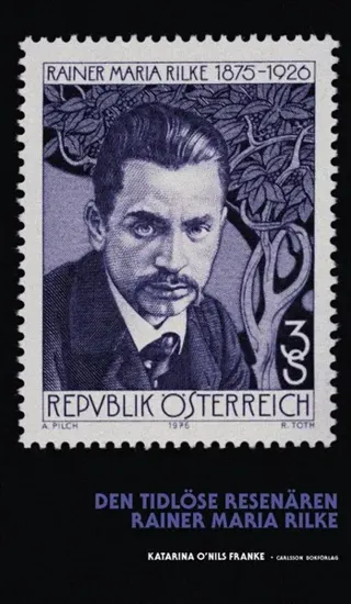 Den tidlöse resenären : Rainer Maria Rilke