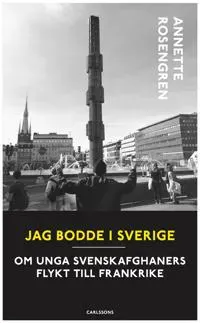 Jag bodde i Sverige : Om unga svenskafghaners flykt till Frankrike