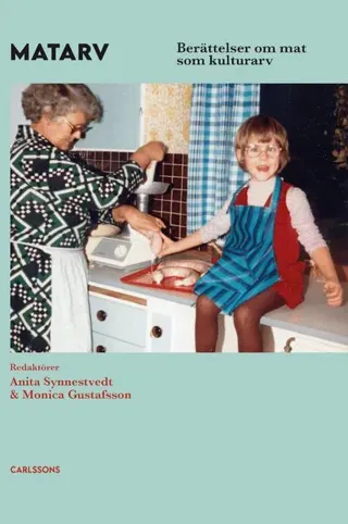 Matarv : Berättelser om mat som kulturarv