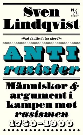 Antirasister : människor & argument i kampen mot rasismen 1750-1900