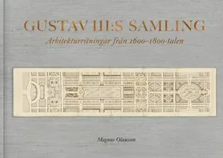 Gustav III:s samling : Arkitekturritningar från 1600-1800-talen