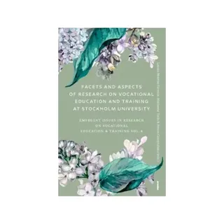 Facets and aspects of research on vocationale education and training at Stockholm University : emerging Issues in research on vocational education & training Vol. 4