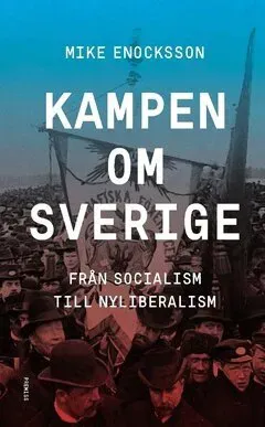 Kampen om Sverige : Från socialism till nyliberalism