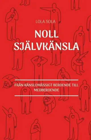 Noll självkänsla : från känslomässigt beroende till medberoende