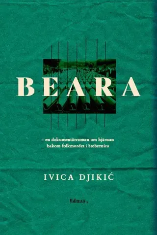 Beara : en dokumentärroman om hjärnan bakom folkmordet i Srebrenica