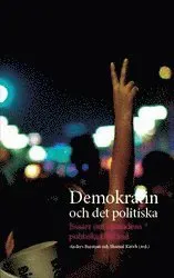 Demokratin och det politiska : Essäer om samtidens politiska tillstånd
