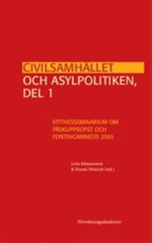 Civilsamhället och asylpolitiken, del 1 : Vittnesseminarium om Påskuppropet och Flyktingamnesti 2005