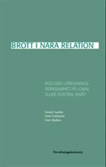 Brott i nära relation : Polisiär utredningsverksamhet på lokal eller central nivå?