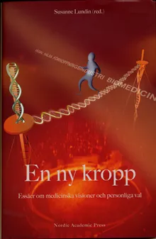 En ny kropp : essäer om medicinska visioner och personliga val