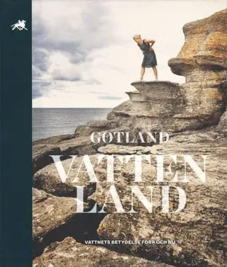Gotland vattenland : vattnets betydelse förr och nu