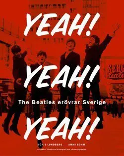 Yeah! Yeah! Yeah! : The Beatles erövrar Sverige