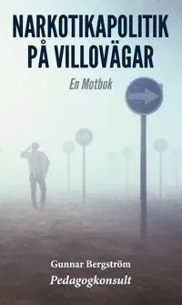 Narkotikapolitik på villovägar : en motbok
