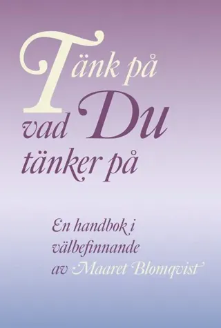 Tänk på vad du tänker på : en handbok i välbefinnande