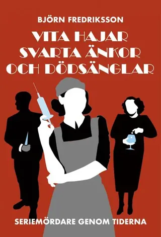Vita hajar, svarta änkor och dödsänglar : Seriemördare genom tiderna