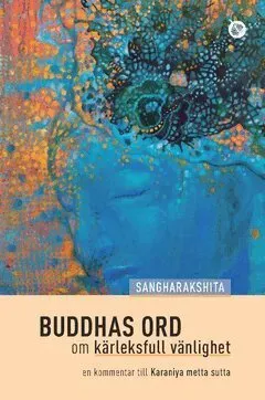 Buddhas ord om kärleksfull vänlighet : en kommentar till Karaniya metta sutta