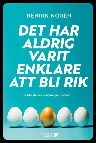 Det har aldrig varit enklare att bli rik : så blir du en vinnare på börsen