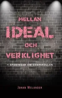 Mellan ideal och verklighet : spaningar om chefsrollen