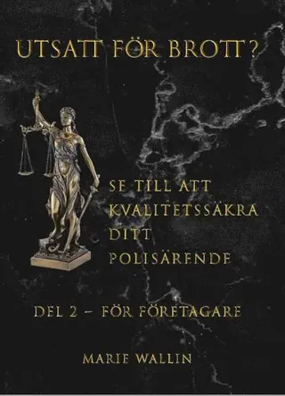 Utsatt för brott? : se till att kvalitetssäkra ditt polisärende. Del 2, För företagare
